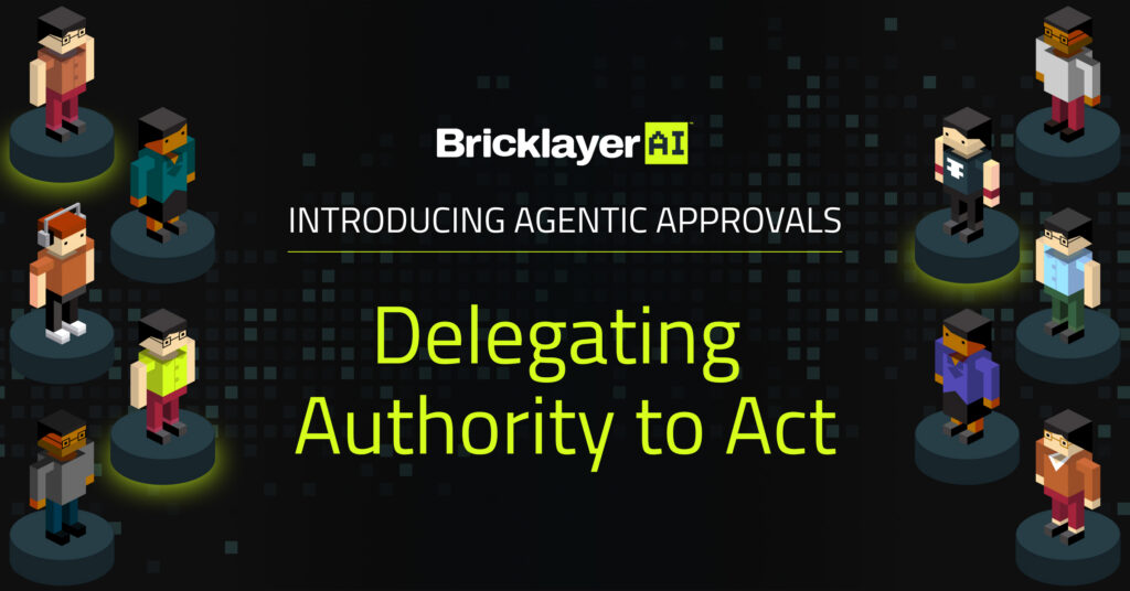 Bricklayer Introduces Agentic Approvals: Delegating Authority to Act